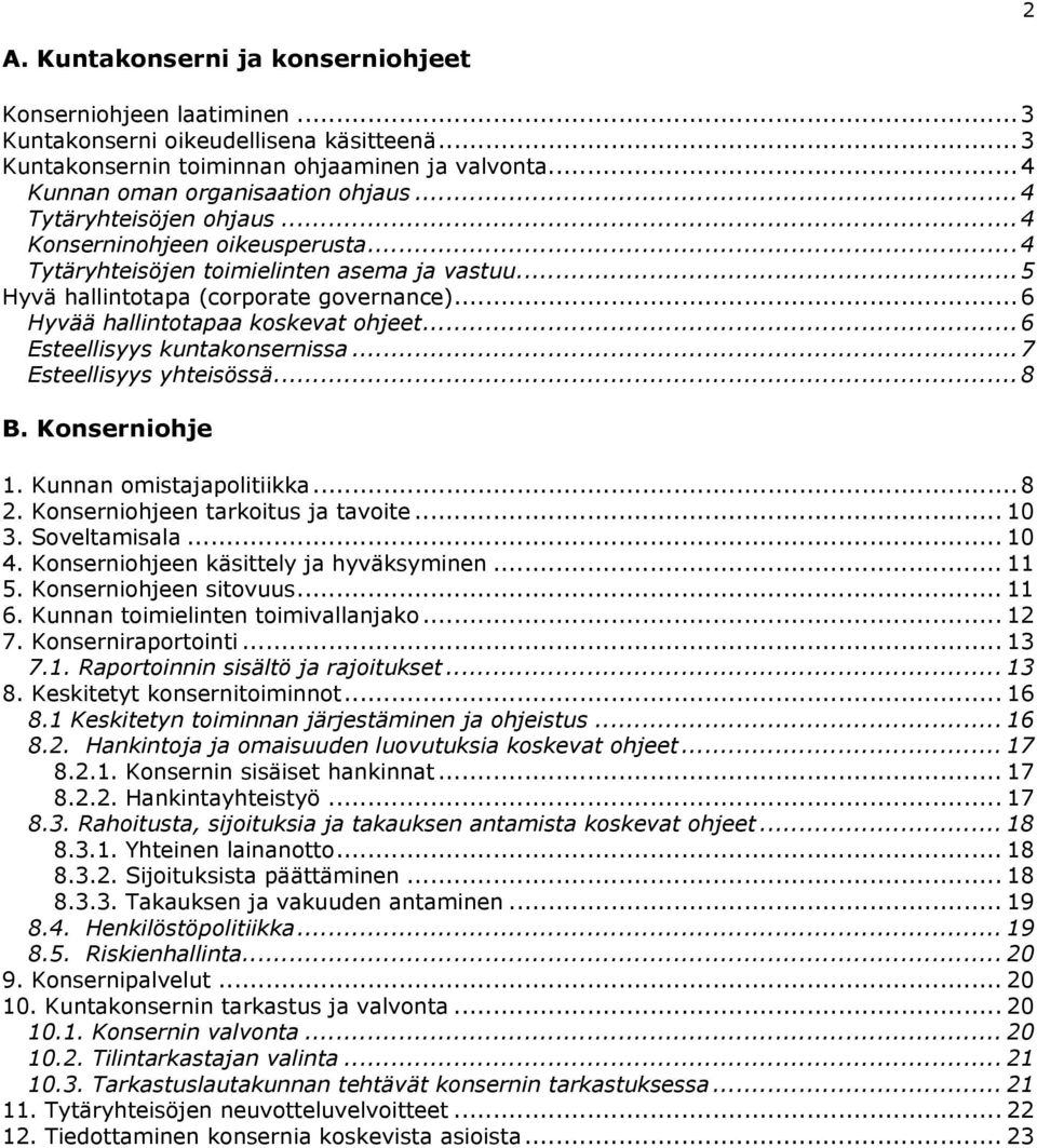 ..6 Esteellisyys kuntakonsernissa...7 Esteellisyys yhteisössä...8 B. Konserniohje 1. Kunnan omistajapolitiikka...8 2. Konserniohjeen tarkoitus ja tavoite... 10 3. Soveltamisala... 10 4.