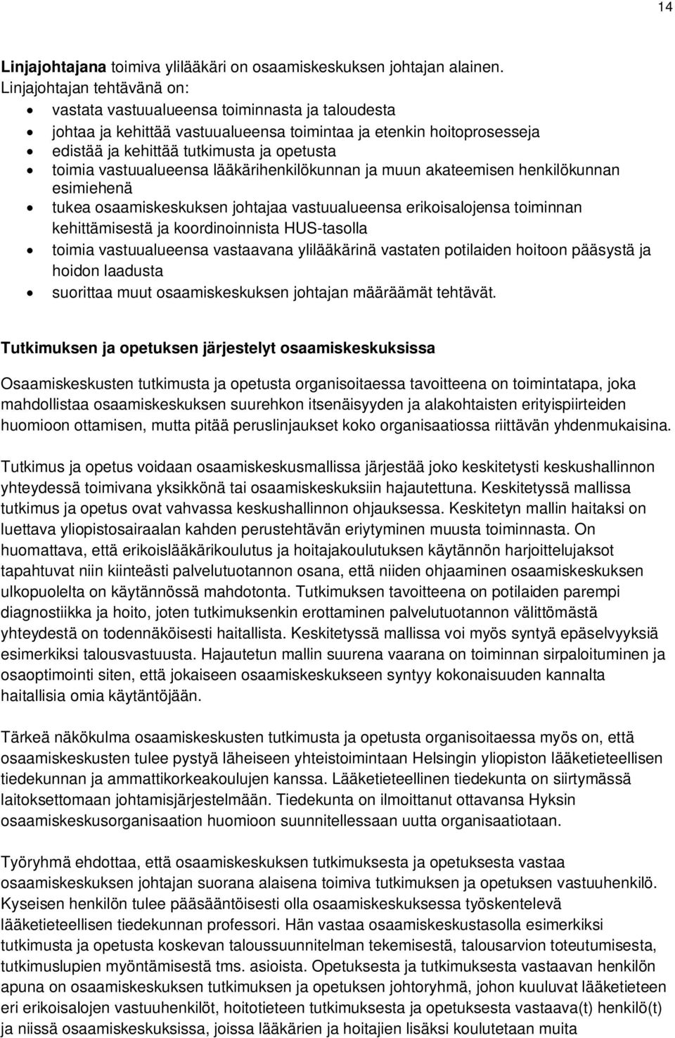 vastuualueensa lääkärihenkilökunnan ja muun akateemisen henkilökunnan esimiehenä tukea osaamiskeskuksen johtajaa vastuualueensa erikoisalojensa toiminnan kehittämisestä ja koordinoinnista HUS-tasolla