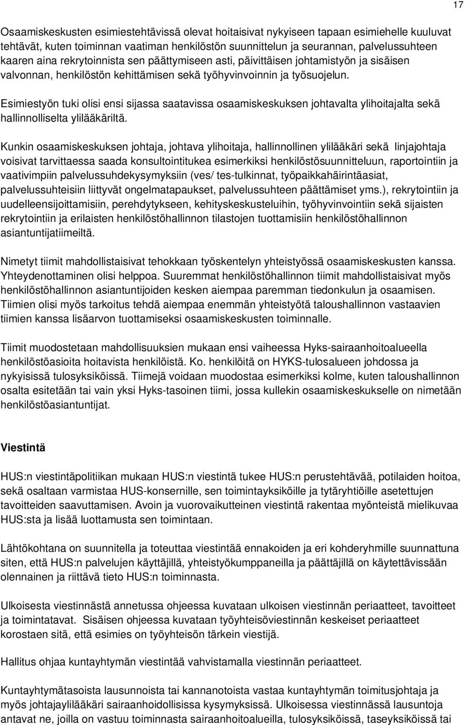 Esimiestyön tuki olisi ensi sijassa saatavissa osaamiskeskuksen johtavalta ylihoitajalta sekä hallinnolliselta ylilääkäriltä.