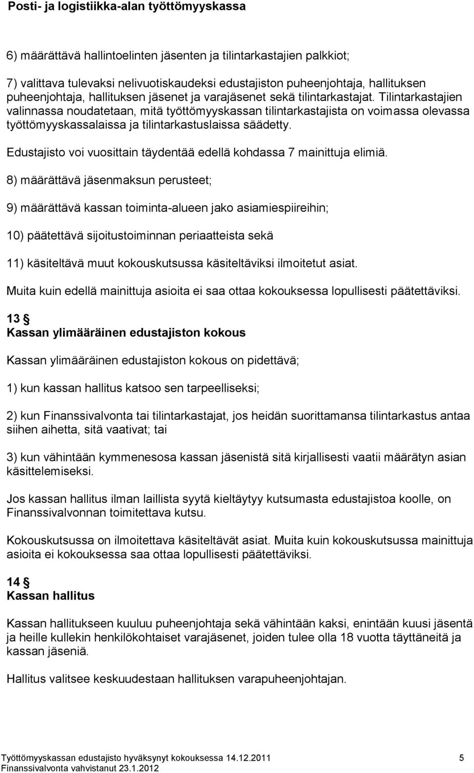 Edustajisto voi vuosittain täydentää edellä kohdassa 7 mainittuja elimiä.