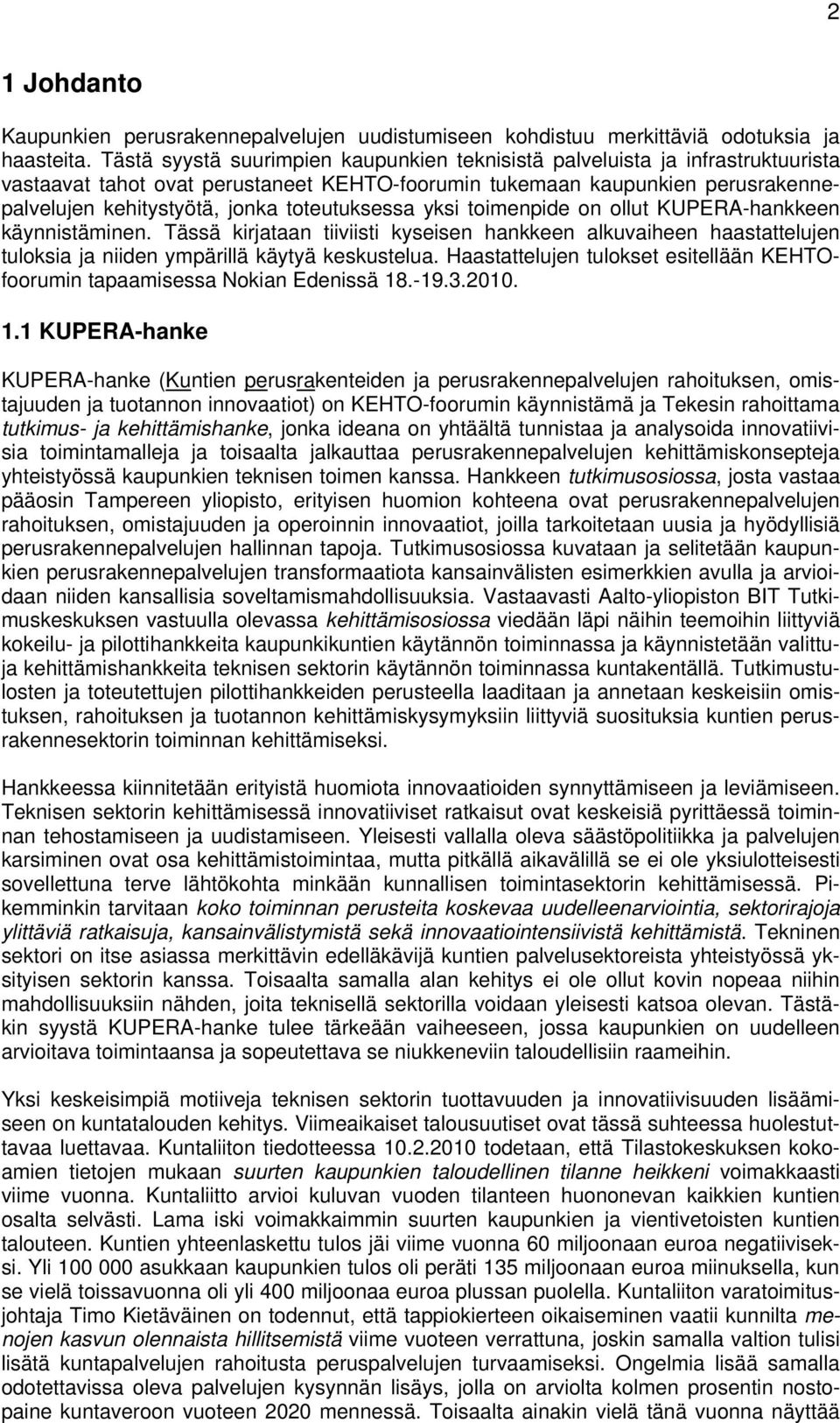 yksi timenpide n llut KUPERA-hankkeen käynnistäminen. Tässä kirjataan tiiviisti kyseisen hankkeen alkuvaiheen haastattelujen tulksia ja niiden ympärillä käytyä keskustelua.