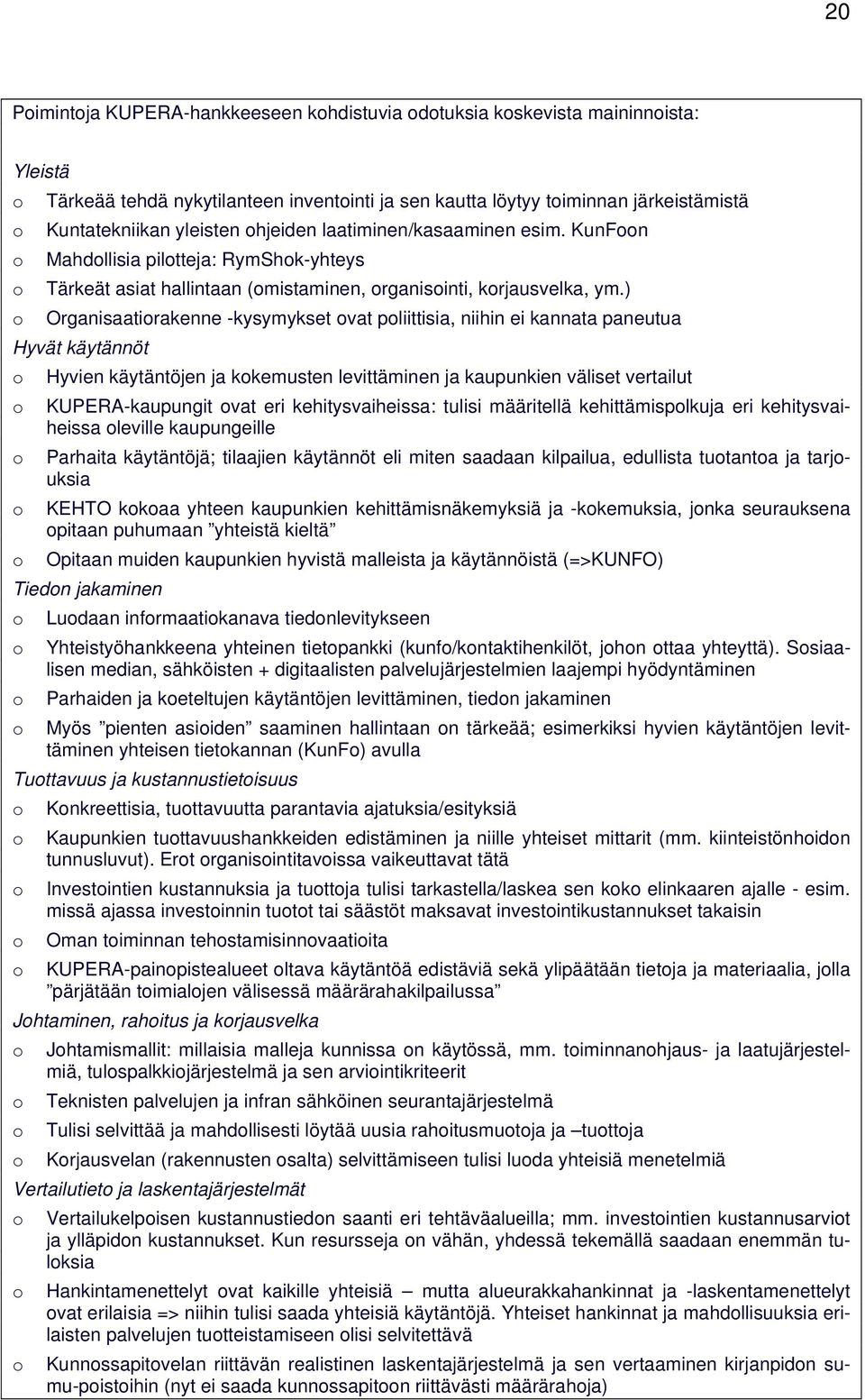 ) Organisaatirakenne -kysymykset vat pliittisia, niihin ei kannata paneutua Hyvät käytännöt Hyvien käytäntöjen ja kkemusten levittäminen ja kaupunkien väliset vertailut KUPERA-kaupungit vat eri