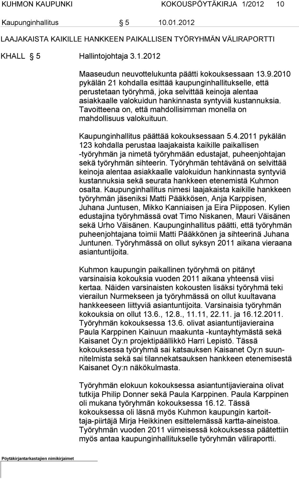 Ta voitteena on, että mahdollisimman monella on mahdollisuus valokui tuun. Kaupunginhallitus päättää kokouksessaan 5.4.