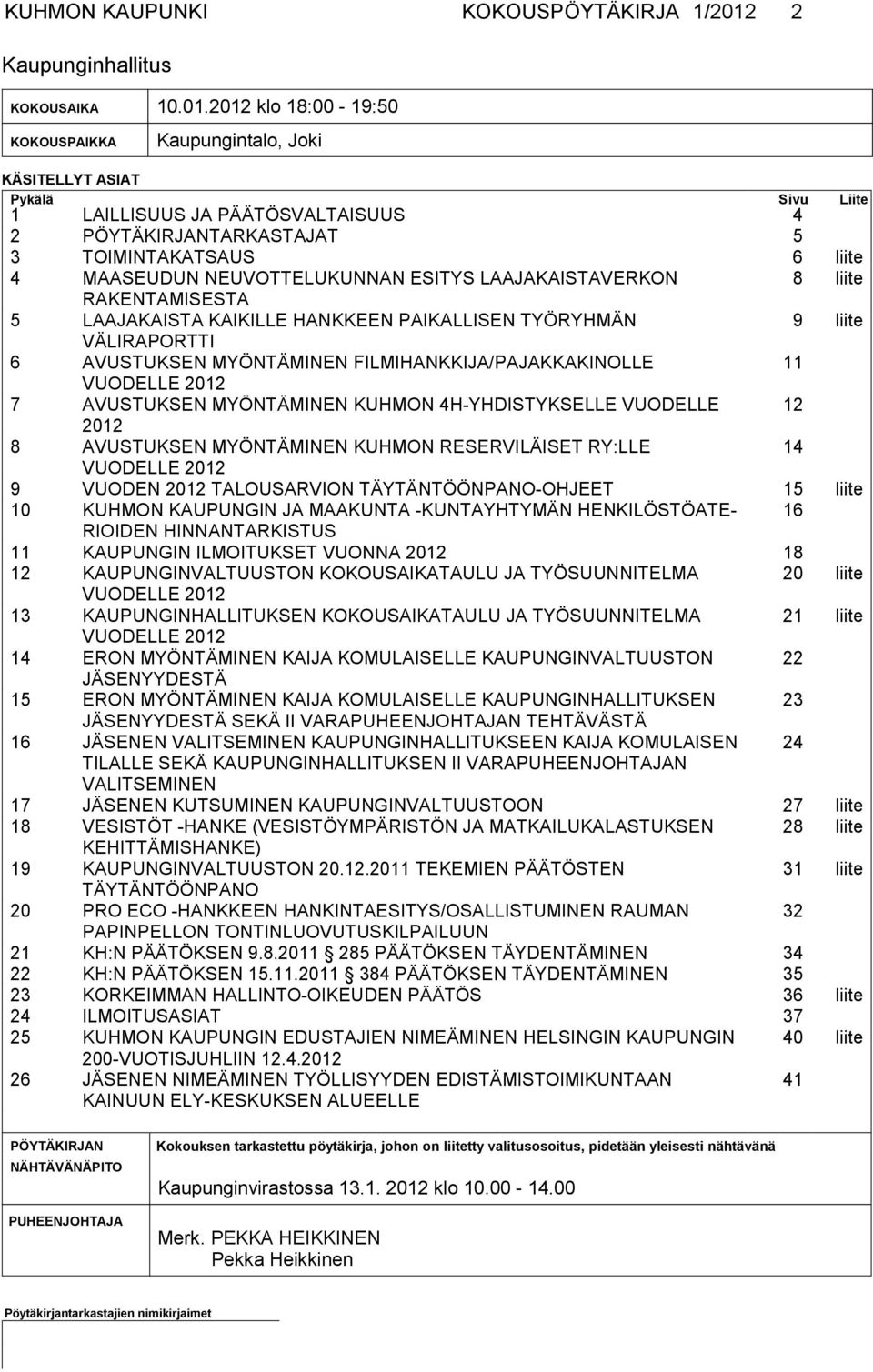 2012 klo 18:00-19:50 KOKOUS PAIK KA Kaupungintalo, Joki KÄSITELLYT ASIAT Pykälä Sivu Lii te 1 LAILLISUUS JA PÄÄTÖSVALTAISUUS 4 2 PÖYTÄKIRJANTARKASTAJAT 5 3 TOIMINTAKATSAUS 6 liite 4 MAASEUDUN