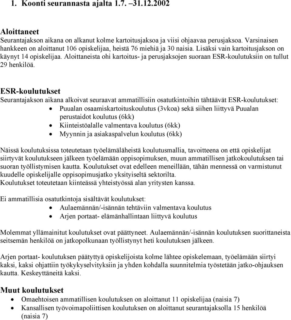 Aloittaneista ohi kartoitus- ja perusjaksojen suoraan ESR-koulutuksiin on tullut 29 henkilöä.