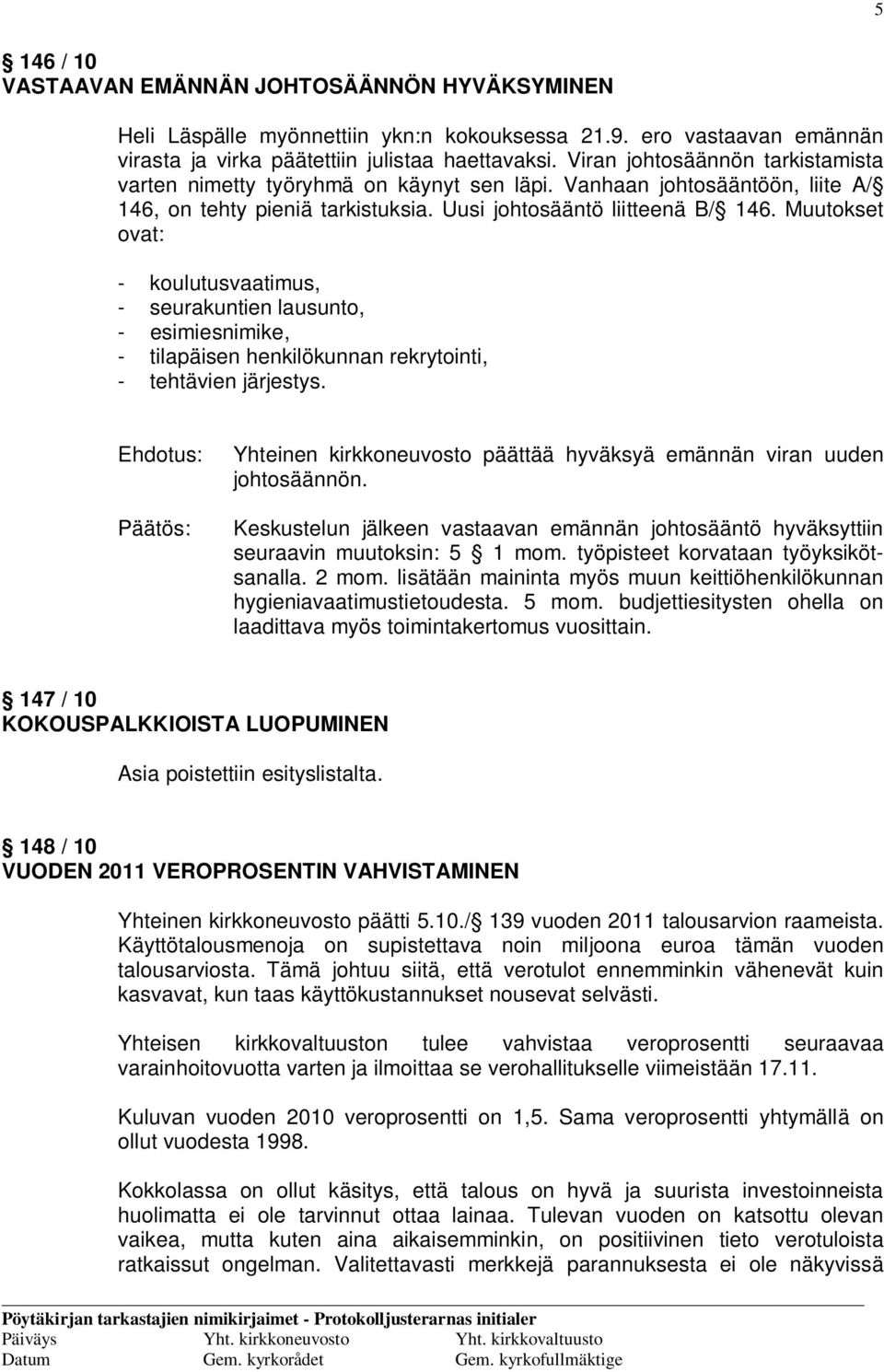 Muutokset ovat: - koulutusvaatimus, - seurakuntien lausunto, - esimiesnimike, - tilapäisen henkilökunnan rekrytointi, - tehtävien järjestys.