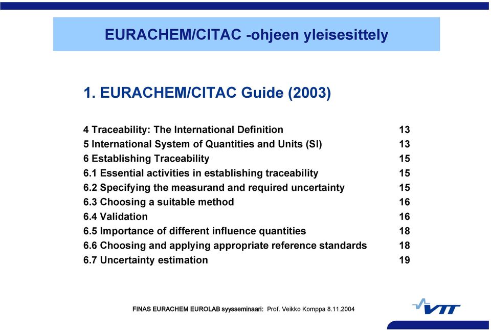 2 Specifying the measurand and required uncertainty 15 6.3 Choosing a suitable method 16 6.4 Validation 16 6.