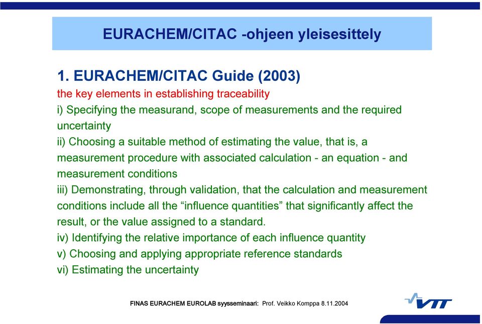 Demonstrating, through validation, that the calculation and measurement conditions include all the influence quantities that significantly affect the result, or the