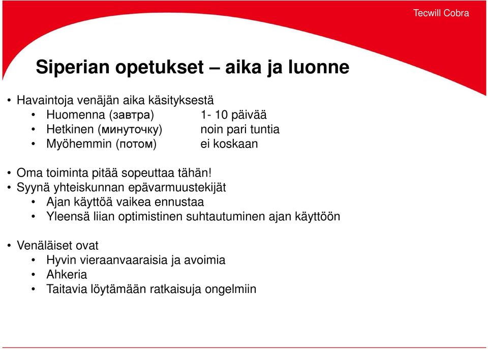 Syynä yhteiskunnan epävarmuustekijät Ajan käyttöä vaikea ennustaa Yleensä liian optimistinen