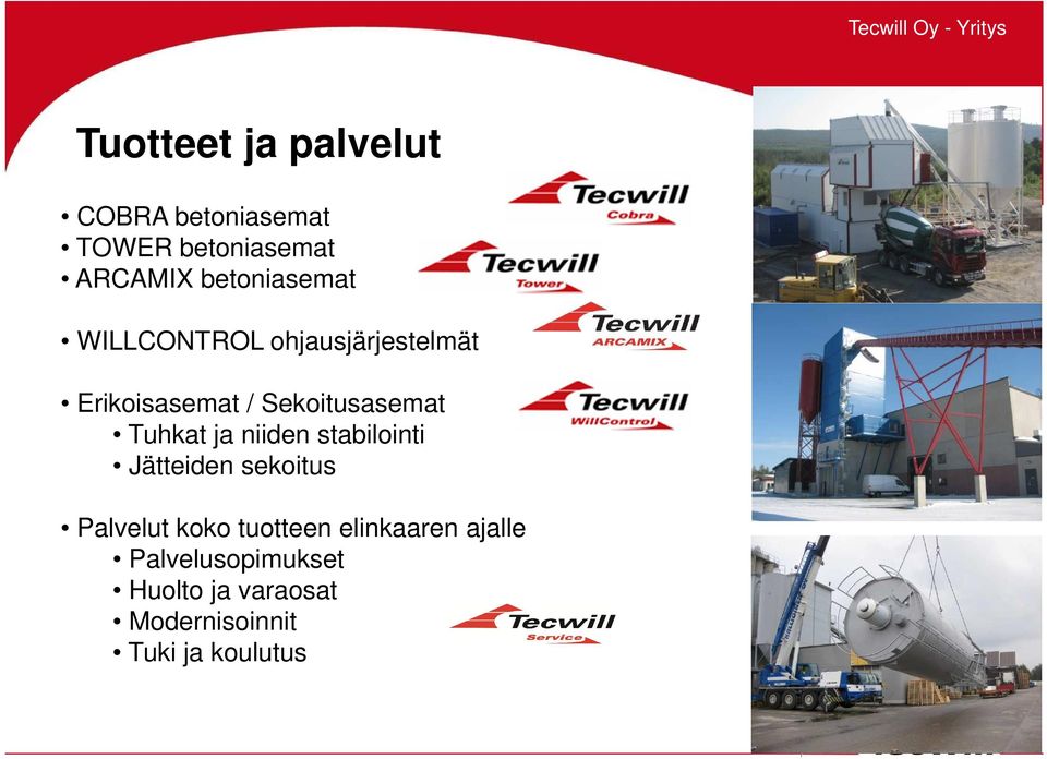 Sekoitusasemat Tuhkat ja niiden stabilointi Jätteiden sekoitus Palvelut koko