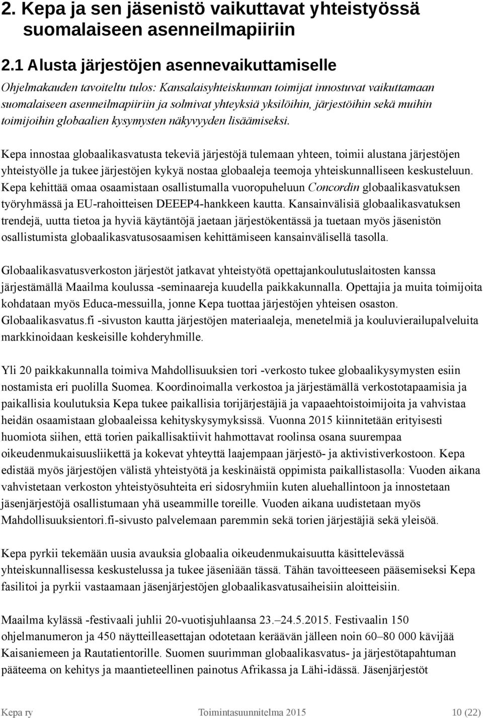 järjestöihin sekä muihin toimijoihin globaalien kysymysten näkyvyyden lisäämiseksi.