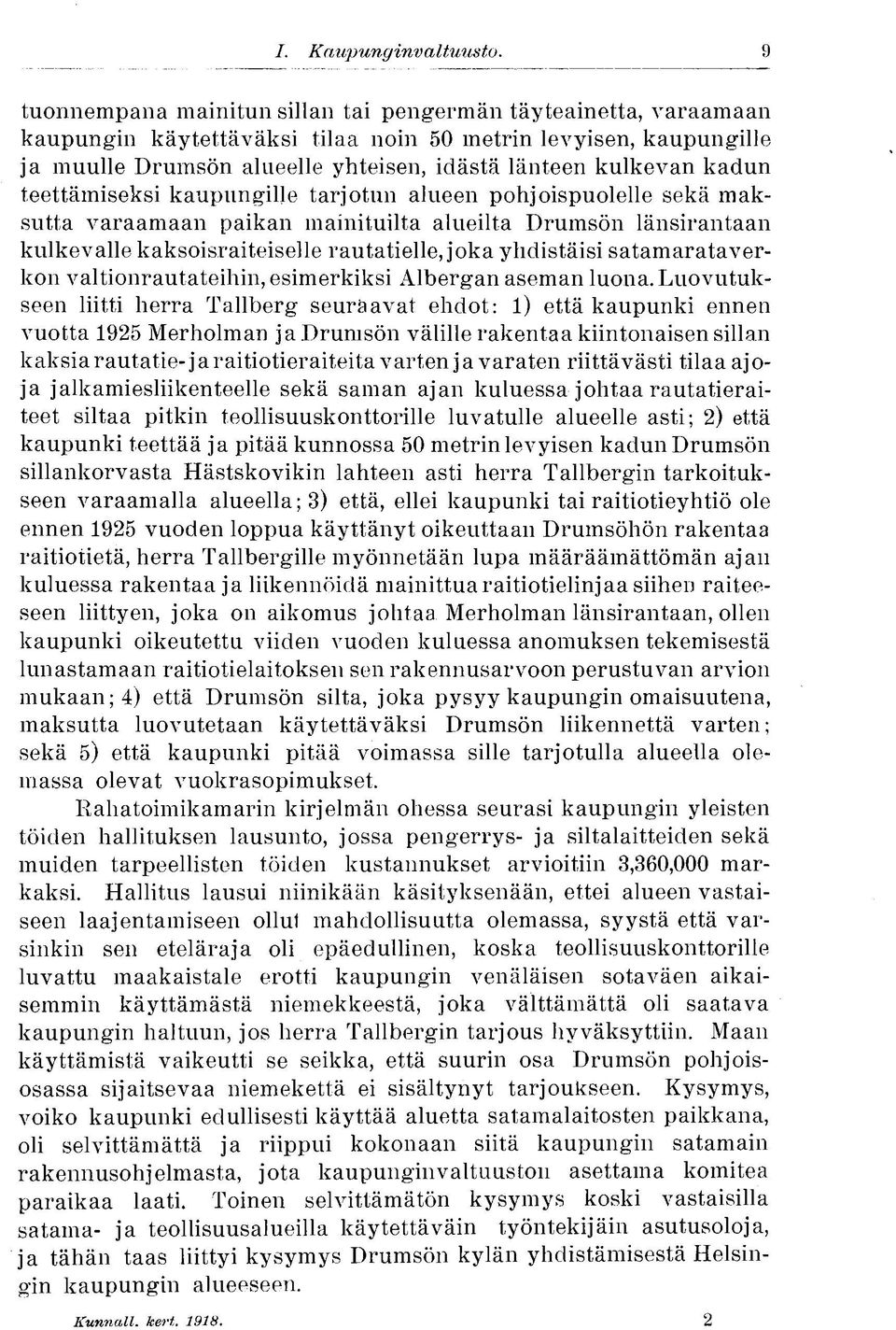 teettämiseksi kaupungille tarjotun alueen pohjoispuolelle sekä maksutta varaamaan paikan mainituilta alueilta Drumsön länsirantaan kulkevalle kaksoisraiteiselle rautatielle, joka yhdistäisi