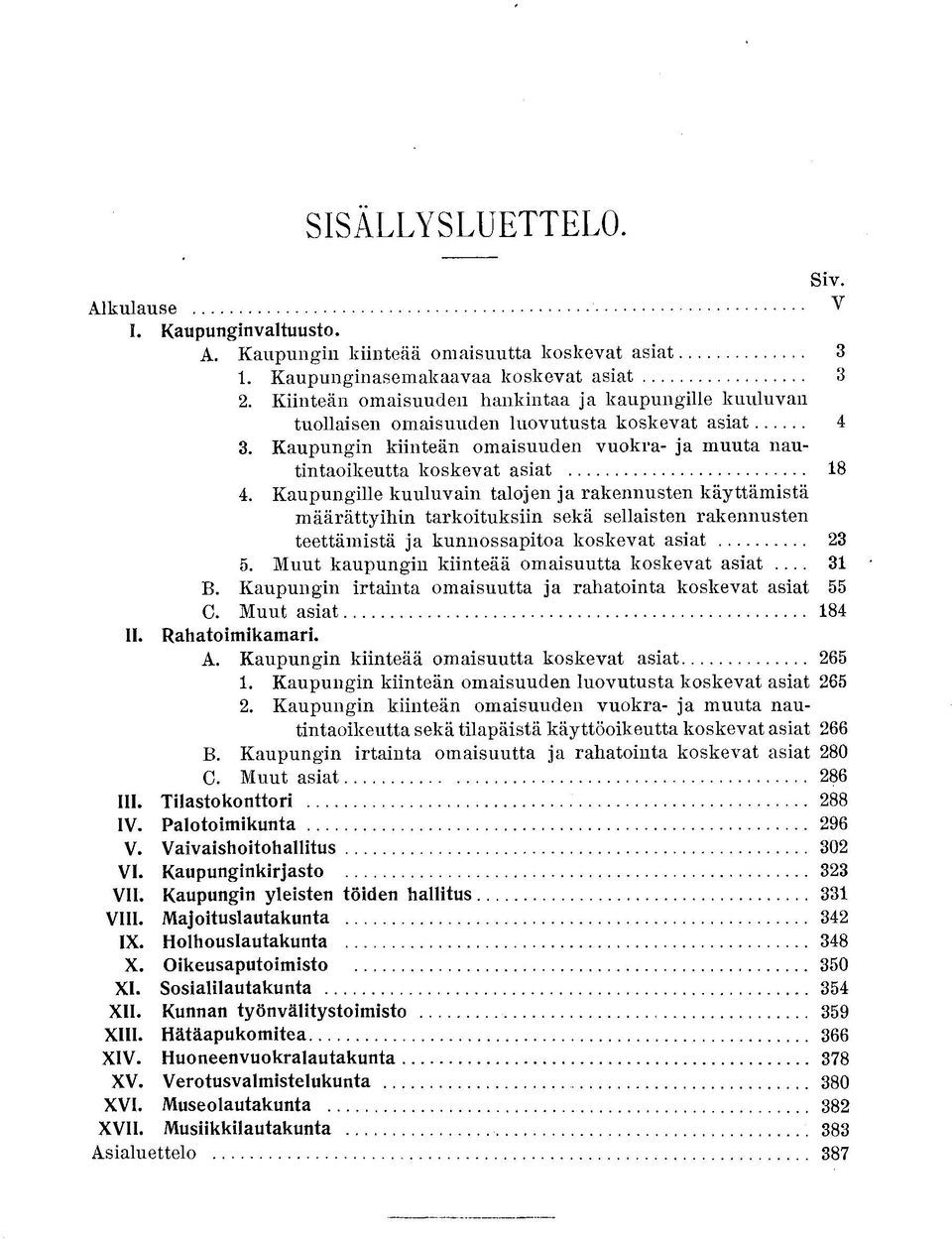 Kaupungille kuuluvain talojen ja rakennusten käyttämistä määrättyihin tarkoituksiin sekä sellaisten rakennusten teettämistä ja kunnossapitoa koskevat asiat 5.