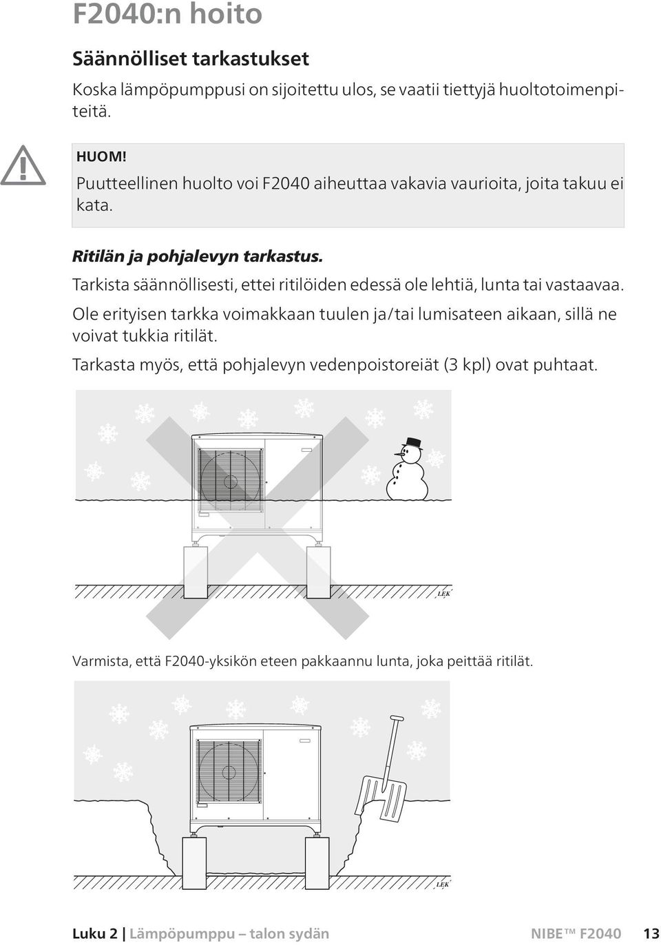 Tarkista säännöllisesti, ettei ritilöiden edessä ole lehtiä, lunta tai vastaavaa.