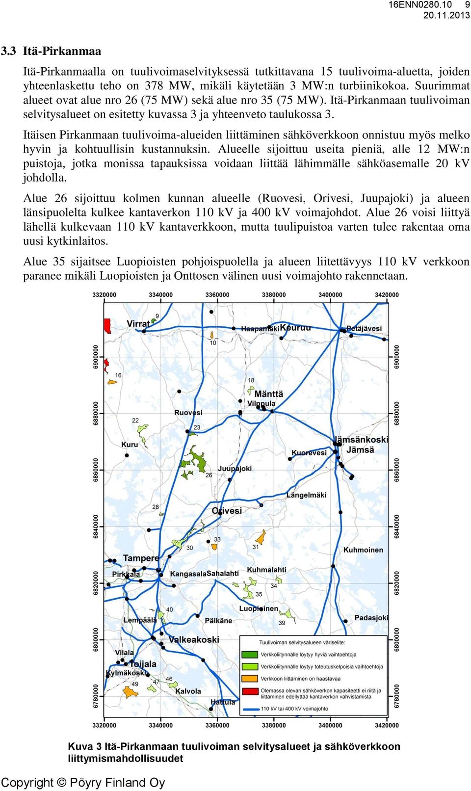 Itäisen Pirkanmaan tuulivoima-alueiden liittäminen sähköverkkoon onnistuu myös melko hyvin ja kohtuullisin kustannuksin.