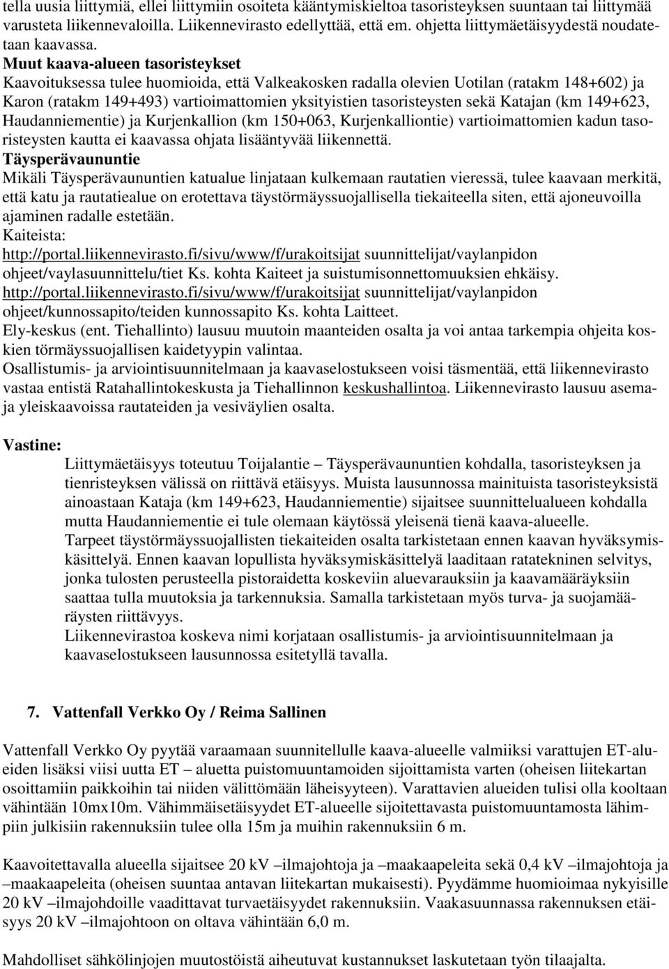 Muut kaava-alueen tasoristeykset Kaavoituksessa tulee huomioida, että Valkeakosken radalla olevien Uotilan (ratakm 148+602) ja Karon (ratakm 149+493) vartioimattomien yksityistien tasoristeysten sekä