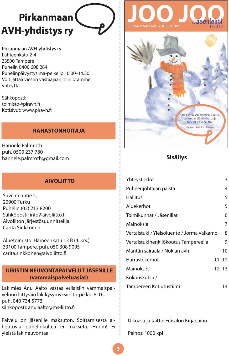 com Sisällys Osallistumisen mahdollisuuksia, parempaa elämänlaatua ja taiteellista vapautta.