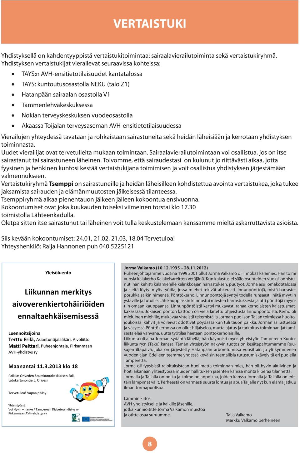 Tammenlehväkeskuksessa Nokian terveyskeskuksen vuodeosastolla Akaassa Toijalan terveysaseman AVH-ensitietotilaisuudessa Vierailujen yhteydessä tavataan ja rohkaistaan sairastuneita sekä heidän