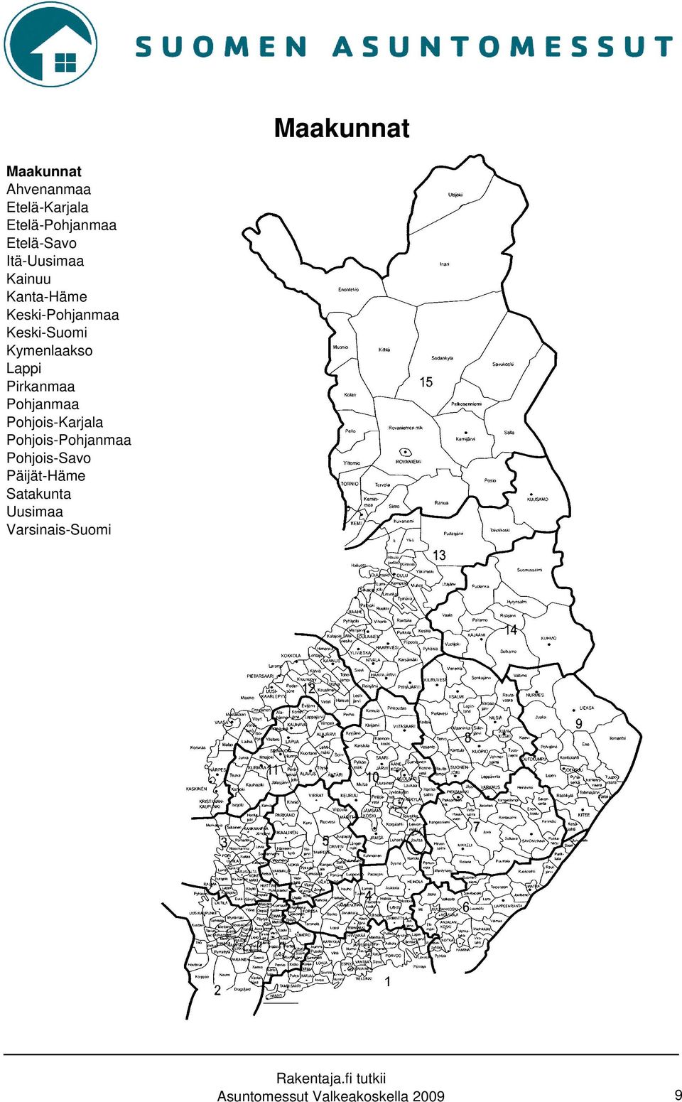 Lappi Pirkanmaa Pohjanmaa Pohjois-Karjala Pohjois-Pohjanmaa Pohjois-Savo