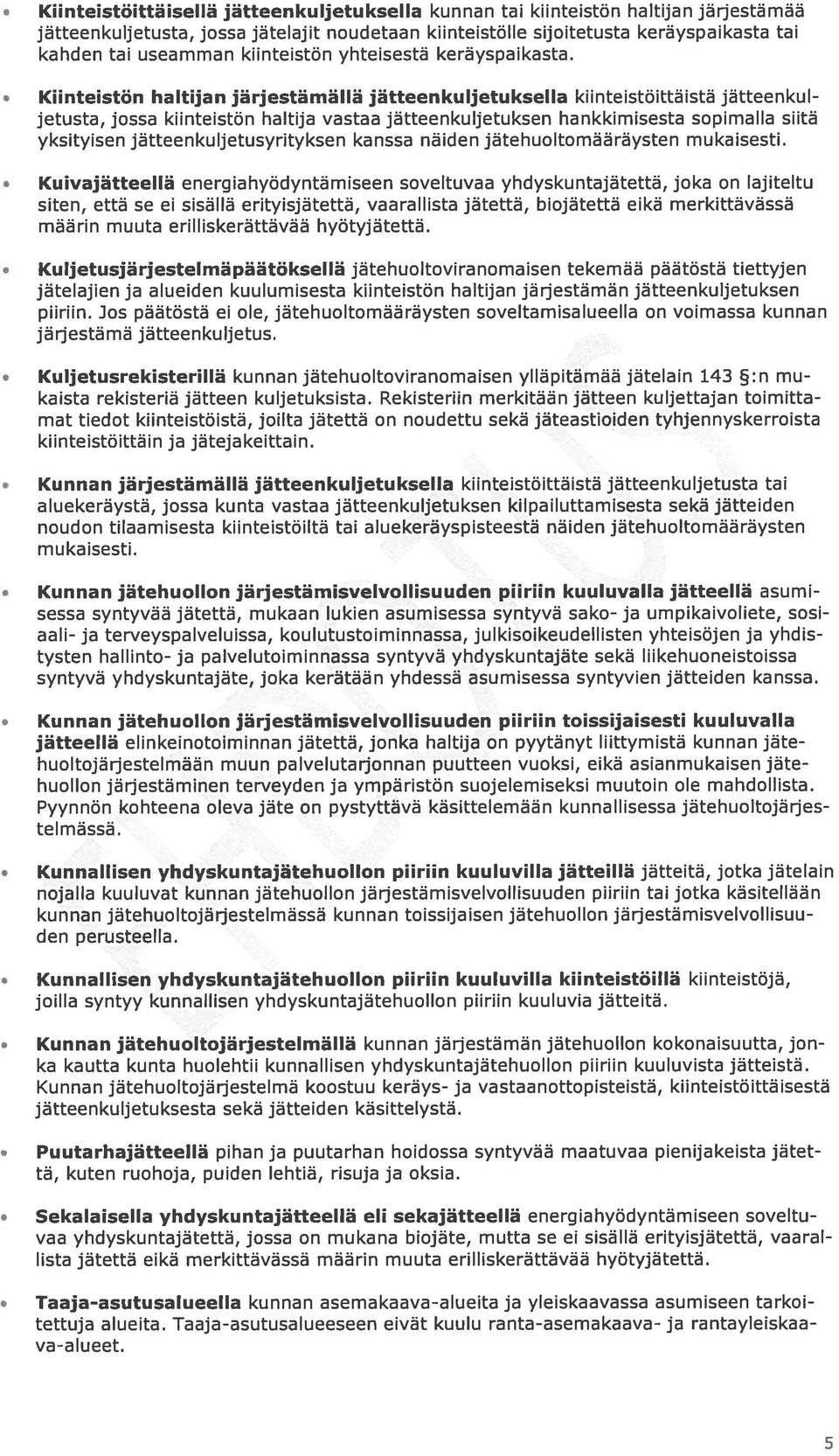 Kiinteistön haltijan järjestämällä jätteenkuljetuksella kiinteistöittäistä jätteenkul jetusta, jossa kiinteistön haltija vastaa jätteenkuljetuksen hankkimisesta sopimalla siitä yksityisen