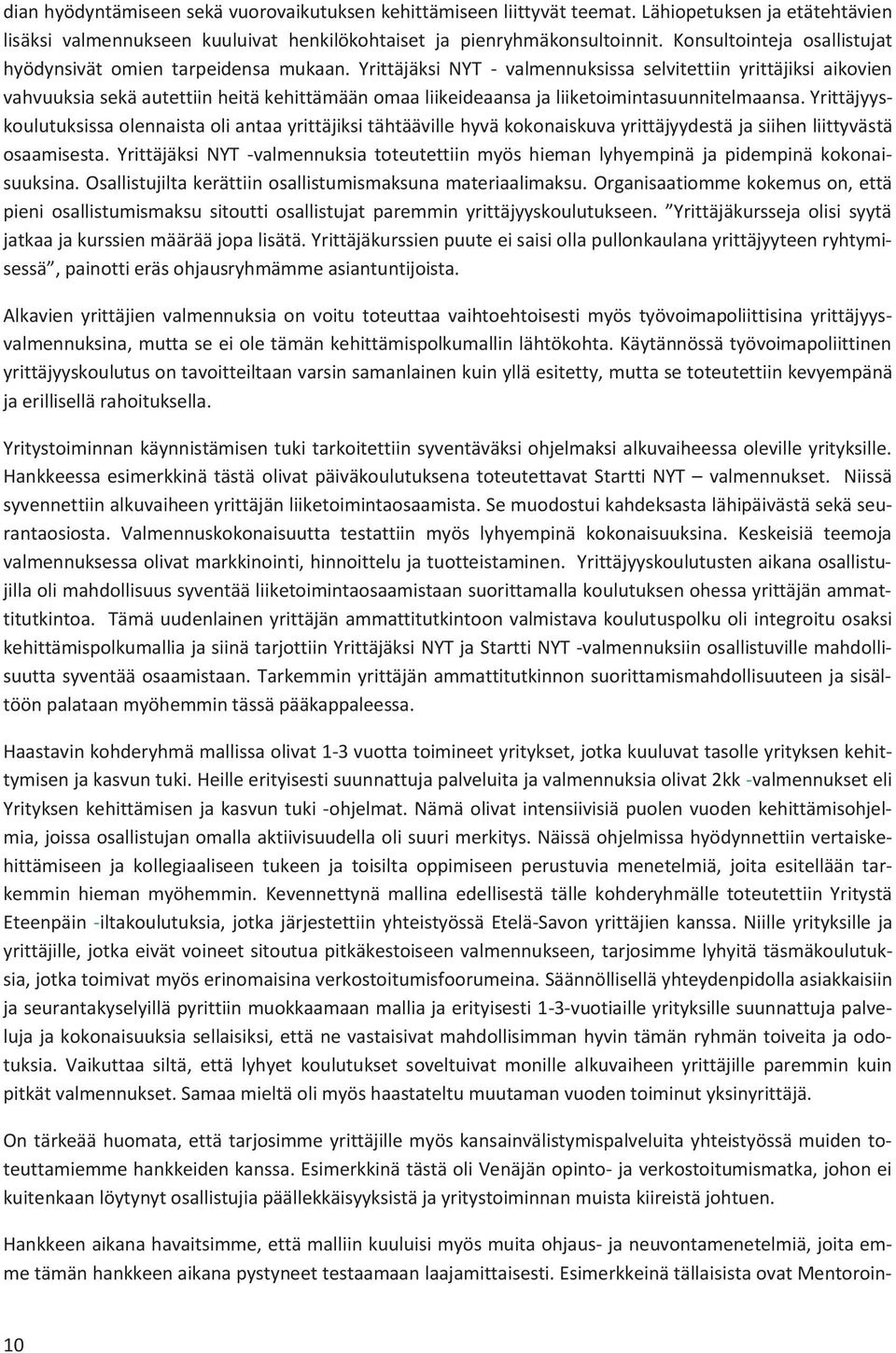 Yrittäjäksi NYT - valmennuksissa selvitettiin yrittäjiksi aikovien vahvuuksia sekä autettiin heitä kehittämään omaa liikeideaansa ja liiketoimintasuunnitelmaansa.