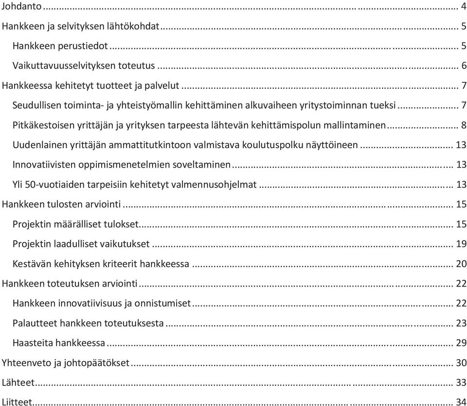 .. 8 Uudenlainen yrittäjän ammattitutkintoon valmistava koulutuspolku näyttöineen... 13 Innovatiivisten oppimismenetelmien soveltaminen... 13 Yli 50-vuotiaiden tarpeisiin kehitetyt valmennusohjelmat.