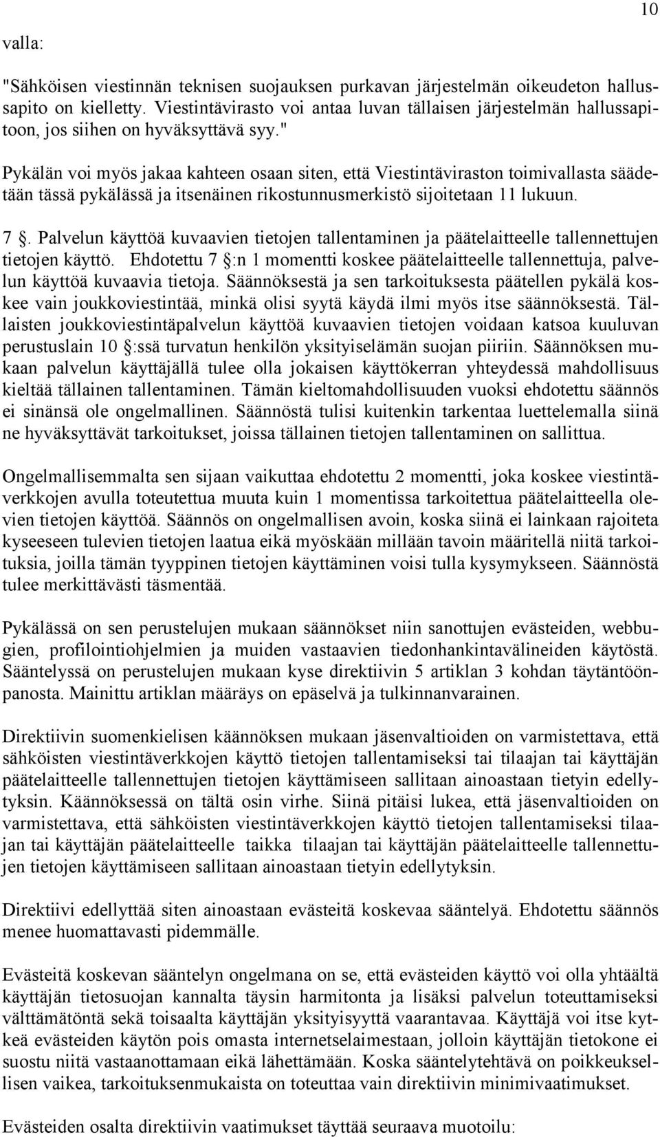 " Pykälän voi myös jakaa kahteen osaan siten, että Viestintäviraston toimivallasta säädetään tässä pykälässä ja itsenäinen rikostunnusmerkistö sijoitetaan 11 lukuun. 7.