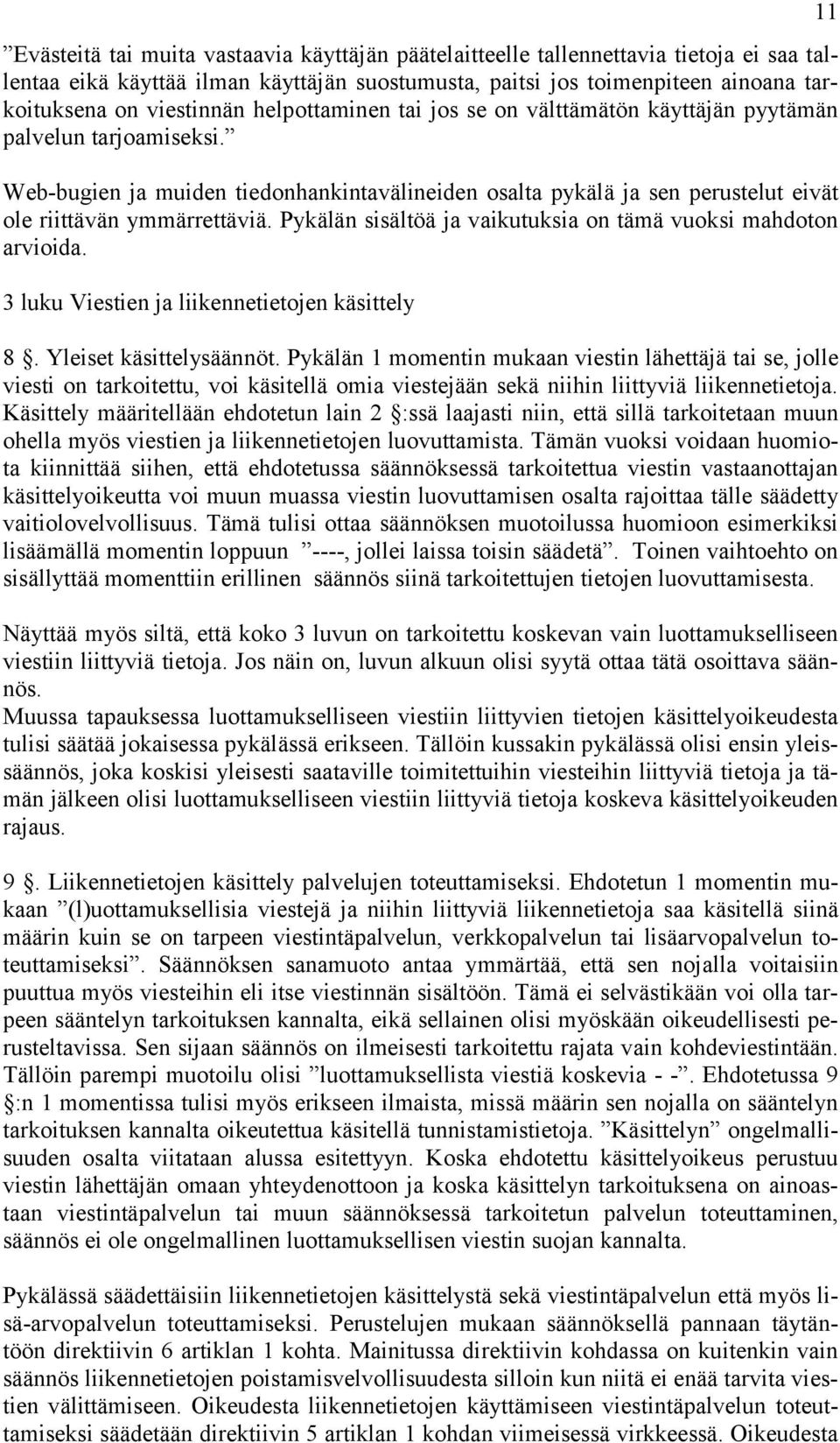 Pykälän sisältöä ja vaikutuksia on tämä vuoksi mahdoton arvioida. 3 luku Viestien ja liikennetietojen käsittely 8. Yleiset käsittelysäännöt.