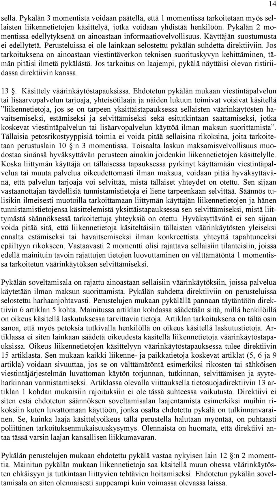 Jos tarkoituksena on ainoastaan viestintäverkon teknisen suorituskyvyn kehittäminen, tämän pitäisi ilmetä pykälästä.