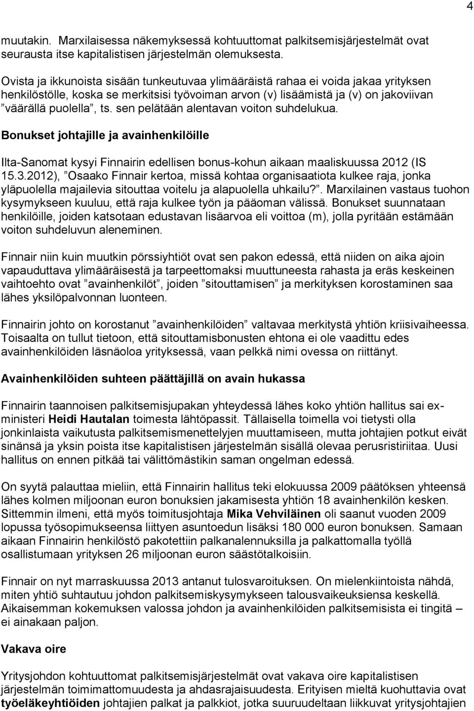 sen pelätään alentavan voiton suhdelukua. Bonukset johtajille ja avainhenkilöille Ilta-Sanomat kysyi Finnairin edellisen bonus-kohun aikaan maaliskuussa 2012 (IS 15.3.