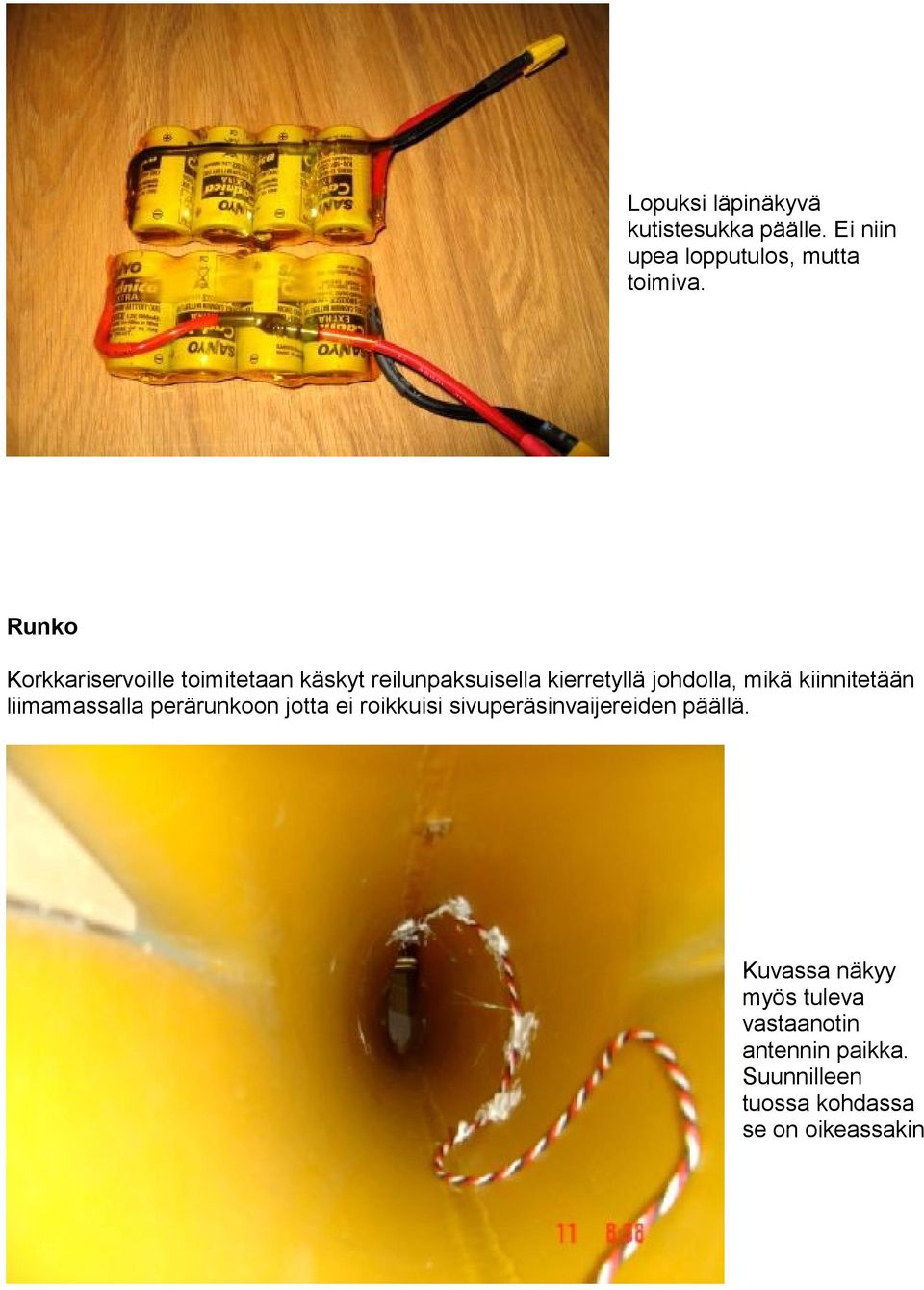 kiinnitetään liimamassalla perärunkoon jotta ei roikkuisi sivuperäsinvaijereiden päällä.