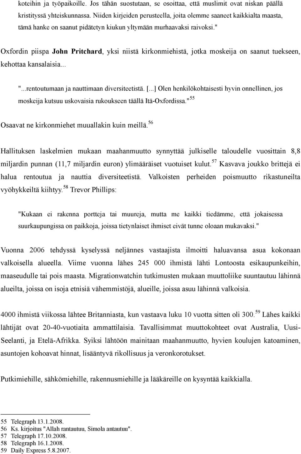 " Oxfordin piispa John Pritchard, yksi niistä kirkonmiehistä, jotka moskeija on saanut tuekseen, kehottaa kansalaisia... "...rentoutumaan ja nauttimaan diversiteetistä. [.