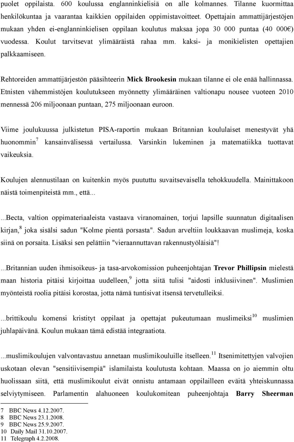 kaksi- ja monikielisten opettajien palkkaamiseen. Rehtoreiden ammattijärjestön pääsihteerin Mick Brookesin mukaan tilanne ei ole enää hallinnassa.