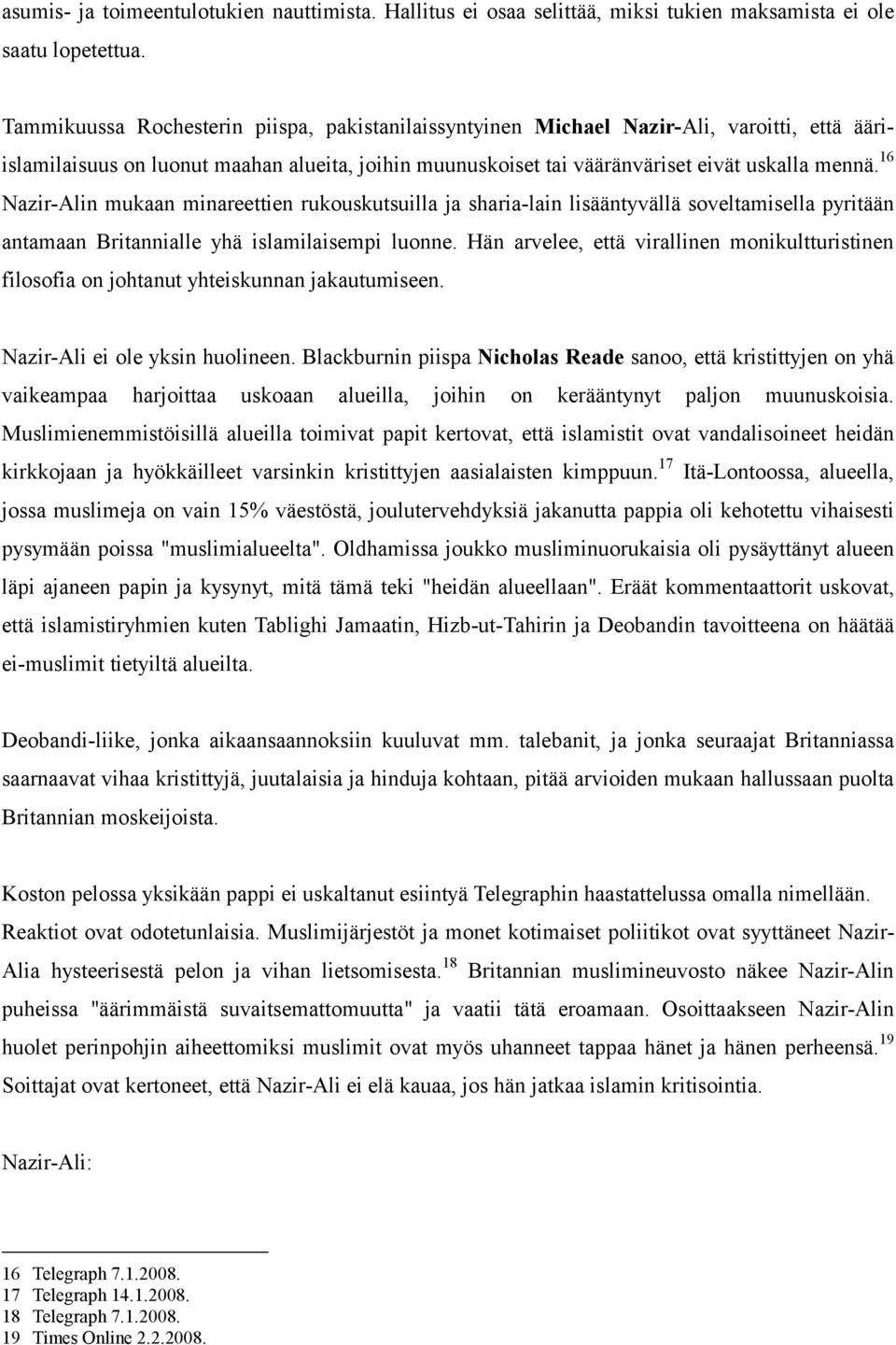 16 Nazir-Alin mukaan minareettien rukouskutsuilla ja sharia-lain lisääntyvällä soveltamisella pyritään antamaan Britannialle yhä islamilaisempi luonne.