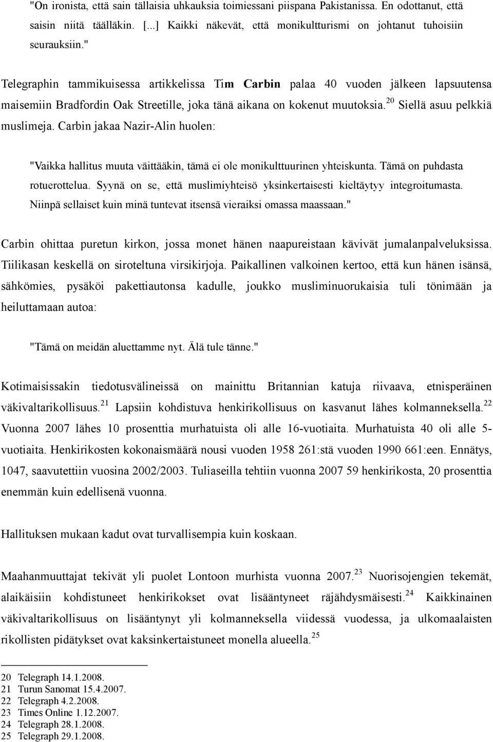 Carbin jakaa Nazir-Alin huolen: "Vaikka hallitus muuta väittääkin, tämä ei ole monikulttuurinen yhteiskunta. Tämä on puhdasta rotuerottelua.