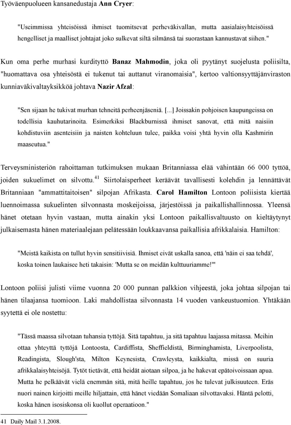 " Kun oma perhe murhasi kurdityttö Banaz Mahmodin, joka oli pyytänyt suojelusta poliisilta, "huomattava osa yhteisöstä ei tukenut tai auttanut viranomaisia", kertoo valtionsyyttäjänviraston