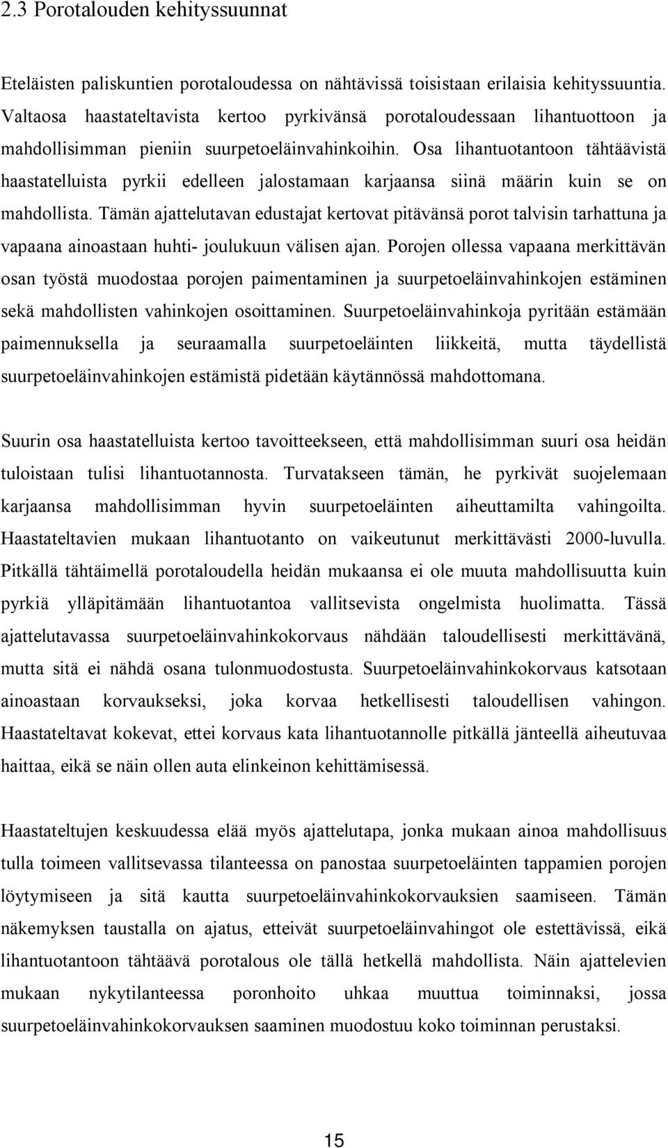 Osa lihantuotantoon tähtäävistä haastatelluista pyrkii edelleen jalostamaan karjaansa siinä määrin kuin se on mahdollista.