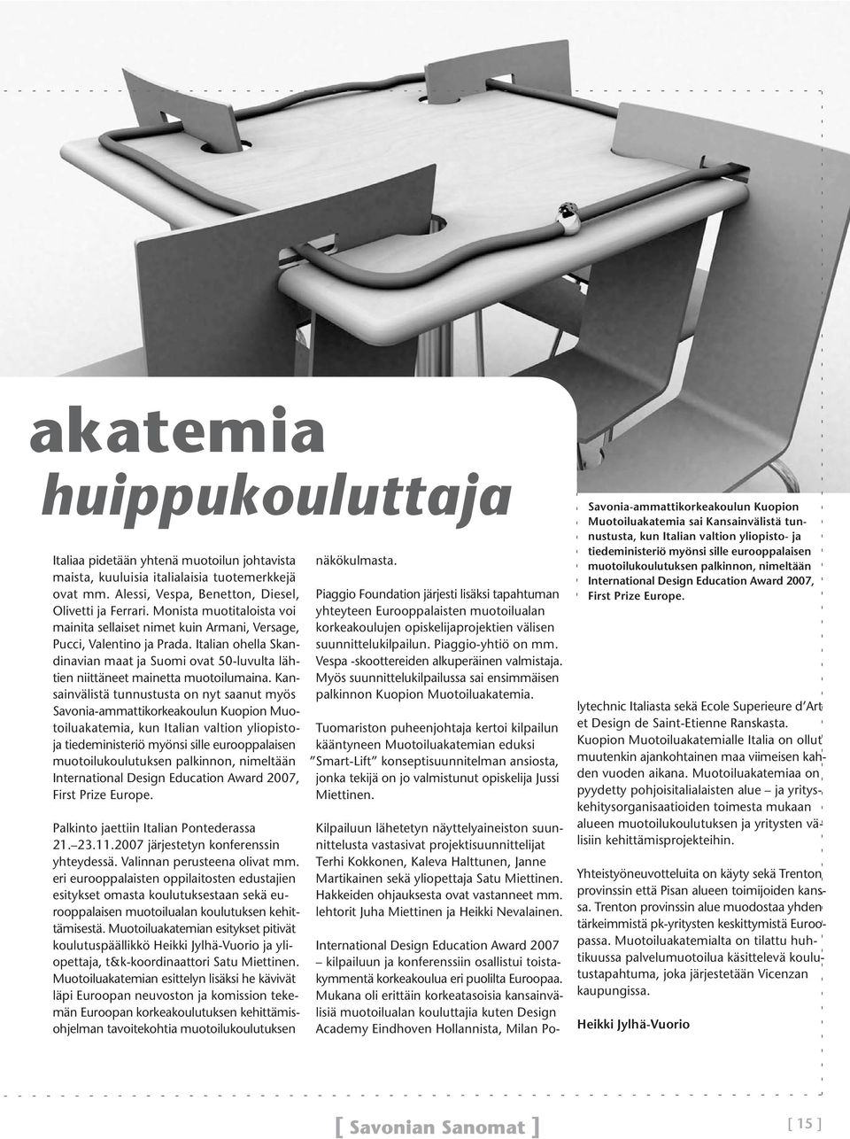 Kansainvälistä tunnustusta on nyt saanut myös Savonia-ammattikorkeakoulun Kuopion Muotoiluakatemia, kun Italian valtion yliopistoja tiedeministeriö myönsi sille eurooppalaisen muotoilukoulutuksen