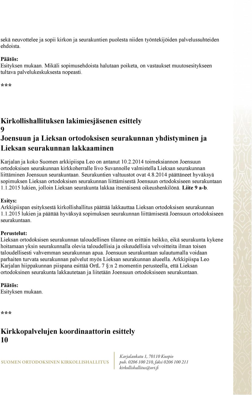 Kirkollishallituksen lakimiesjäsenen esittely 9 Joensuun ja Lieksan ortodoksisen seurakunnan yhdistyminen ja Lieksan seurakunnan lakkaaminen Karjalan ja koko Suomen arkkipiispa Leo on antanut 10.2.