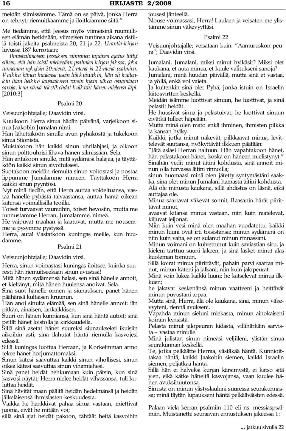 Urantia-kirjan luvussa 187 kerrotaan: Ihmishahmoisen Jeesuksen viimeinen tajuinen ajatus liittyi siihen, että hän toisti mielessään psalmien kirjan jaksoa, joka tunnetaan nykyisin 20:ntenä, 21:ntenä