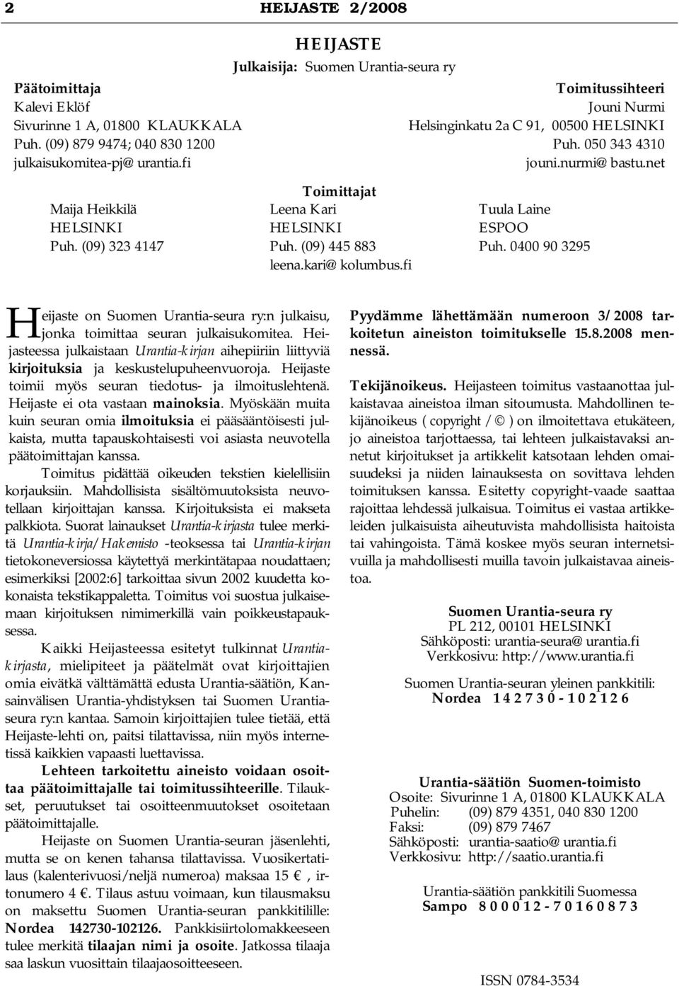 fi Toimitussihteeri Jouni Nurmi Helsinginkatu 2a C 91, 00500 HELSINKI Puh. 050 343 4310 jouni.nurmi@bastu.net Tuula Laine ESPOO Puh.