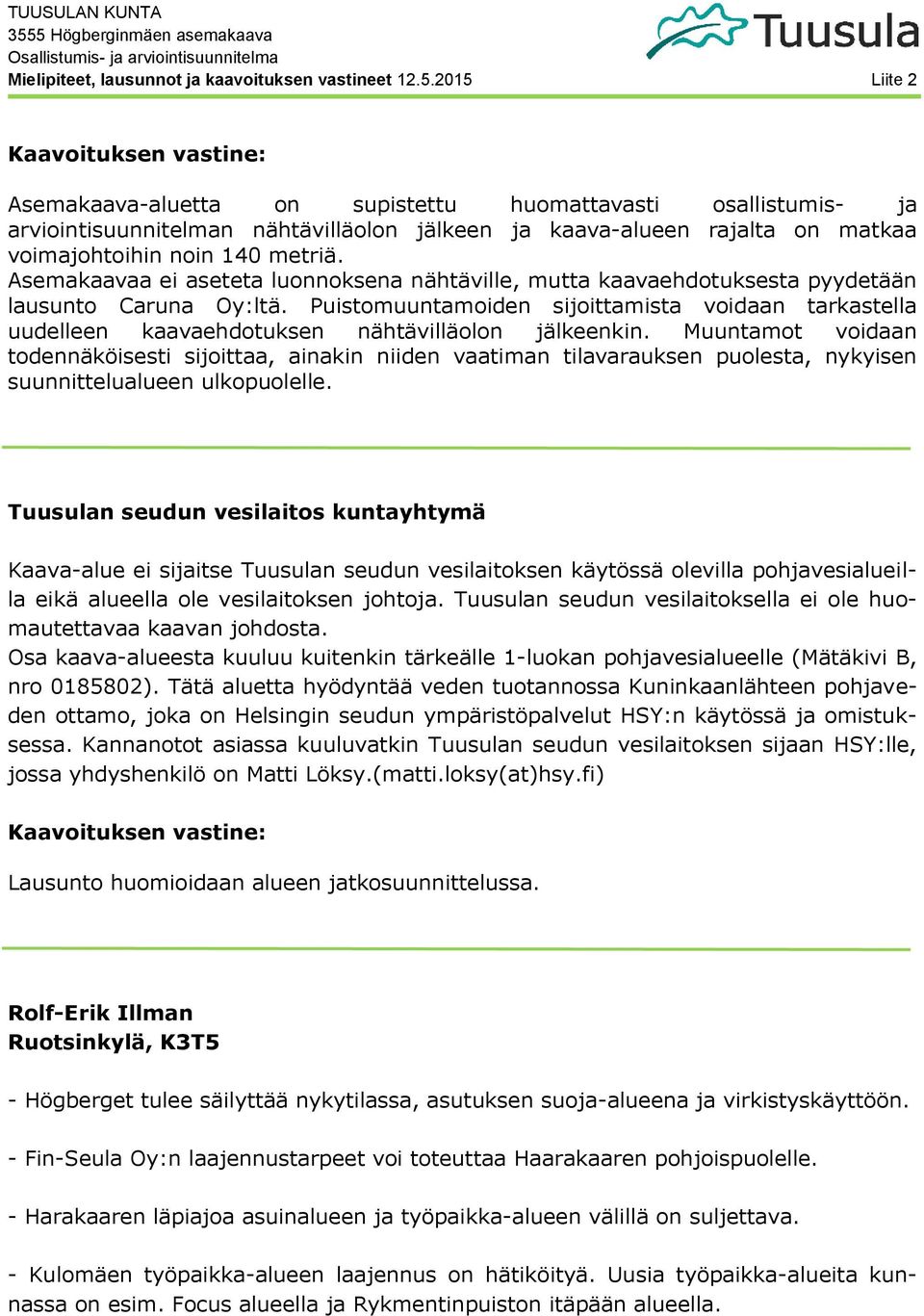 Puistomuuntamoiden sijoittamista voidaan tarkastella uudelleen kaavaehdotuksen nähtävilläolon jälkeenkin.