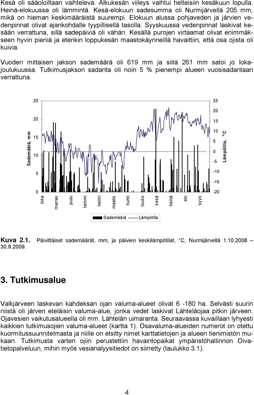 Syyskuussa vedenpinnat laskivat kesään verrattuna, sillä sadepäiviä oli vähän.