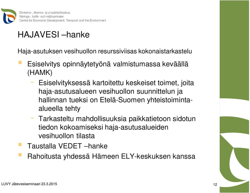 hallinnan tueksi on Etelä-Suomen yhteistoimintaalueella tehty - Tarkasteltu mahdollisuuksia paikkatietoon sidotun