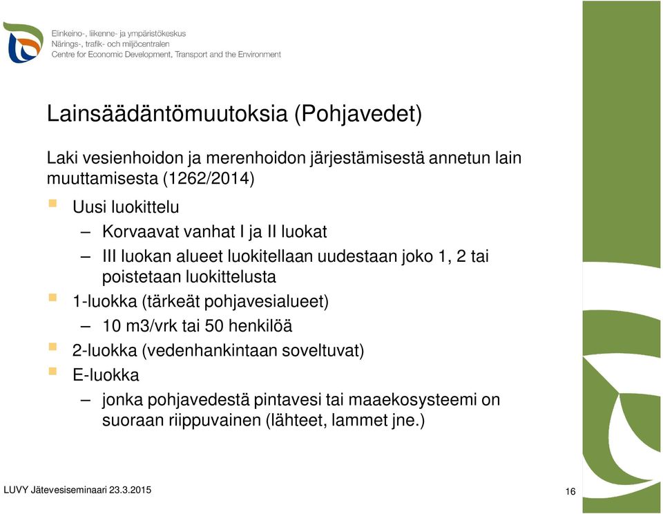 tai poistetaan luokittelusta 1-luokka (tärkeät pohjavesialueet) 10 m3/vrk tai 50 henkilöä 2-luokka