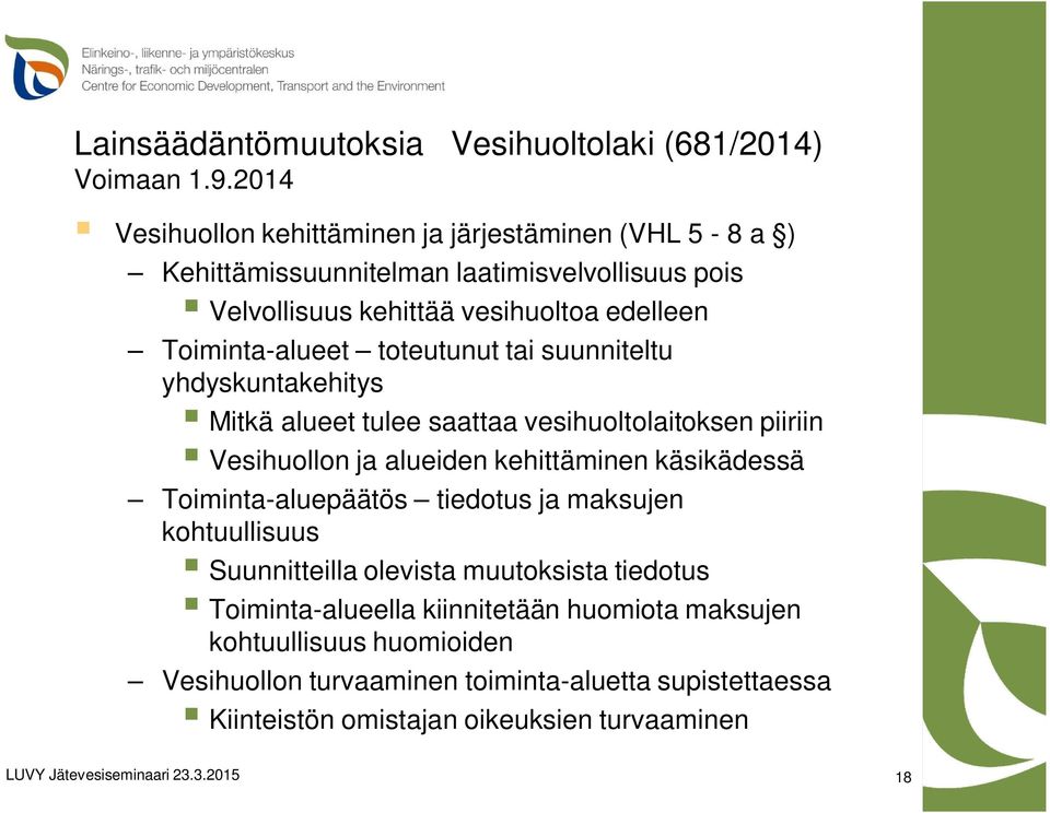 Toiminta-alueet toteutunut tai suunniteltu yhdyskuntakehitys Mitkä alueet tulee saattaa vesihuoltolaitoksen piiriin Vesihuollon ja alueiden kehittäminen