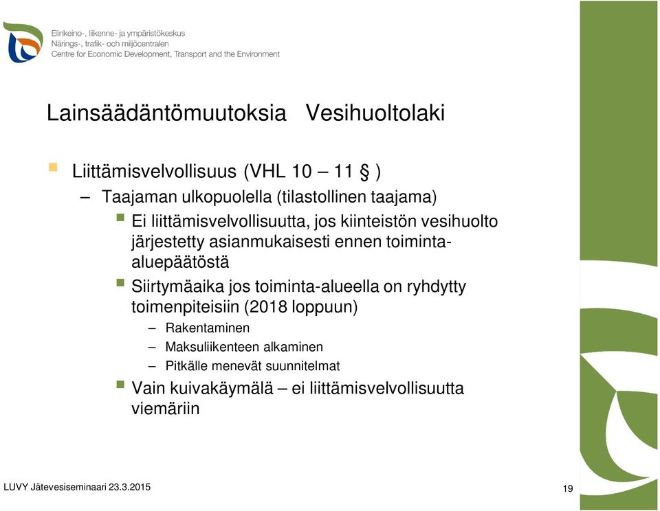 ennen toimintaaluepäätöstä Siirtymäaika jos toiminta-alueella on ryhdytty toimenpiteisiin (2018 loppuun)