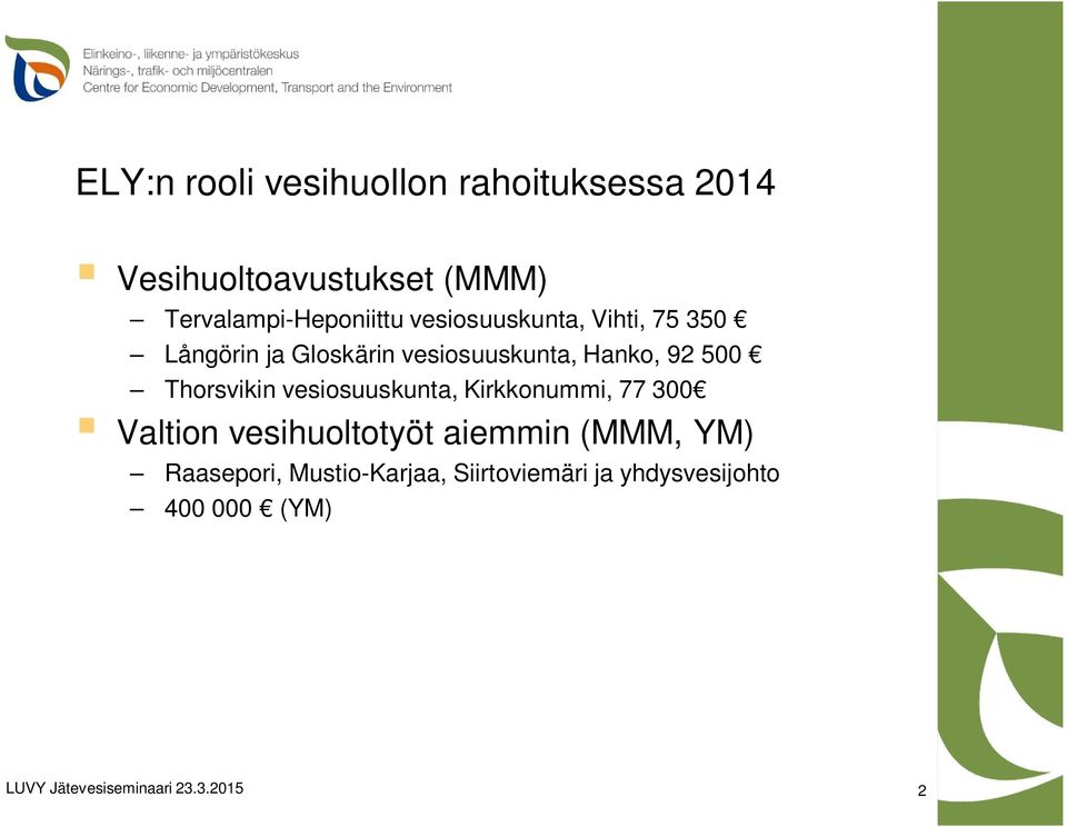 vesiosuuskunta, Hanko, 92 500 Thorsvikin vesiosuuskunta, Kirkkonummi, 77 300