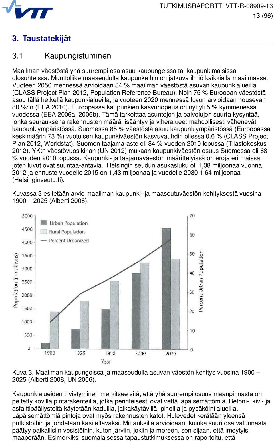 Vuoteen 2050 mennessä arvioidaan 84 % maailman väestöstä asuvan kaupunkialueilla (CLASS Project Plan 2012, Population Reference Bureau).