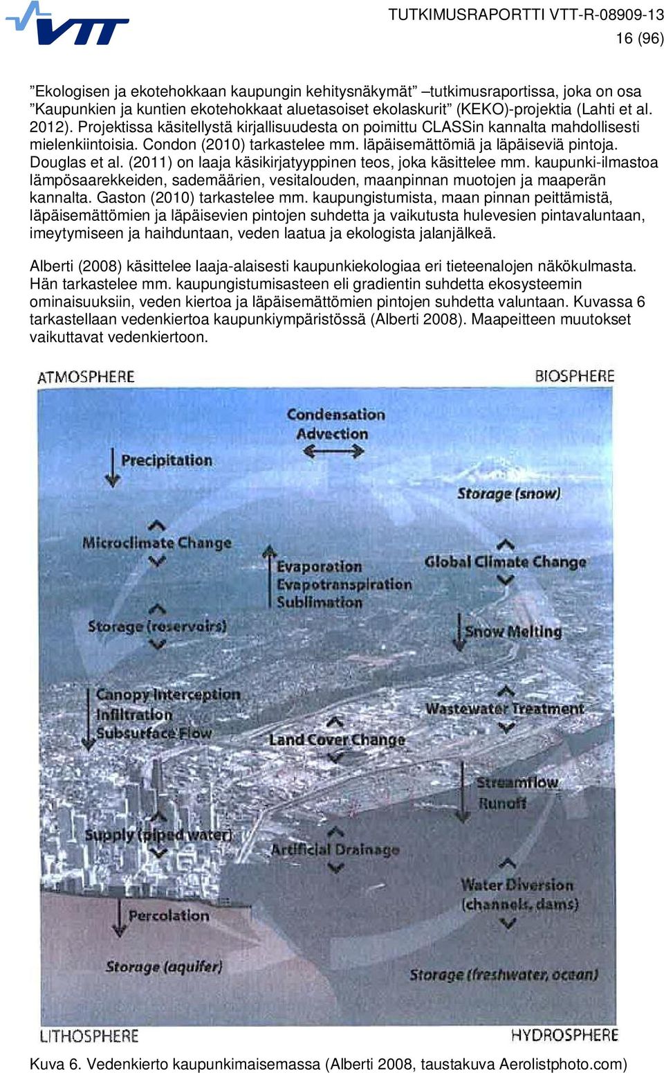 (2011) on laaja käsikirjatyyppinen teos, joka käsittelee mm. kaupunki-ilmastoa lämpösaarekkeiden, sademäärien, vesitalouden, maanpinnan muotojen ja maaperän kannalta. Gaston (2010) tarkastelee mm.